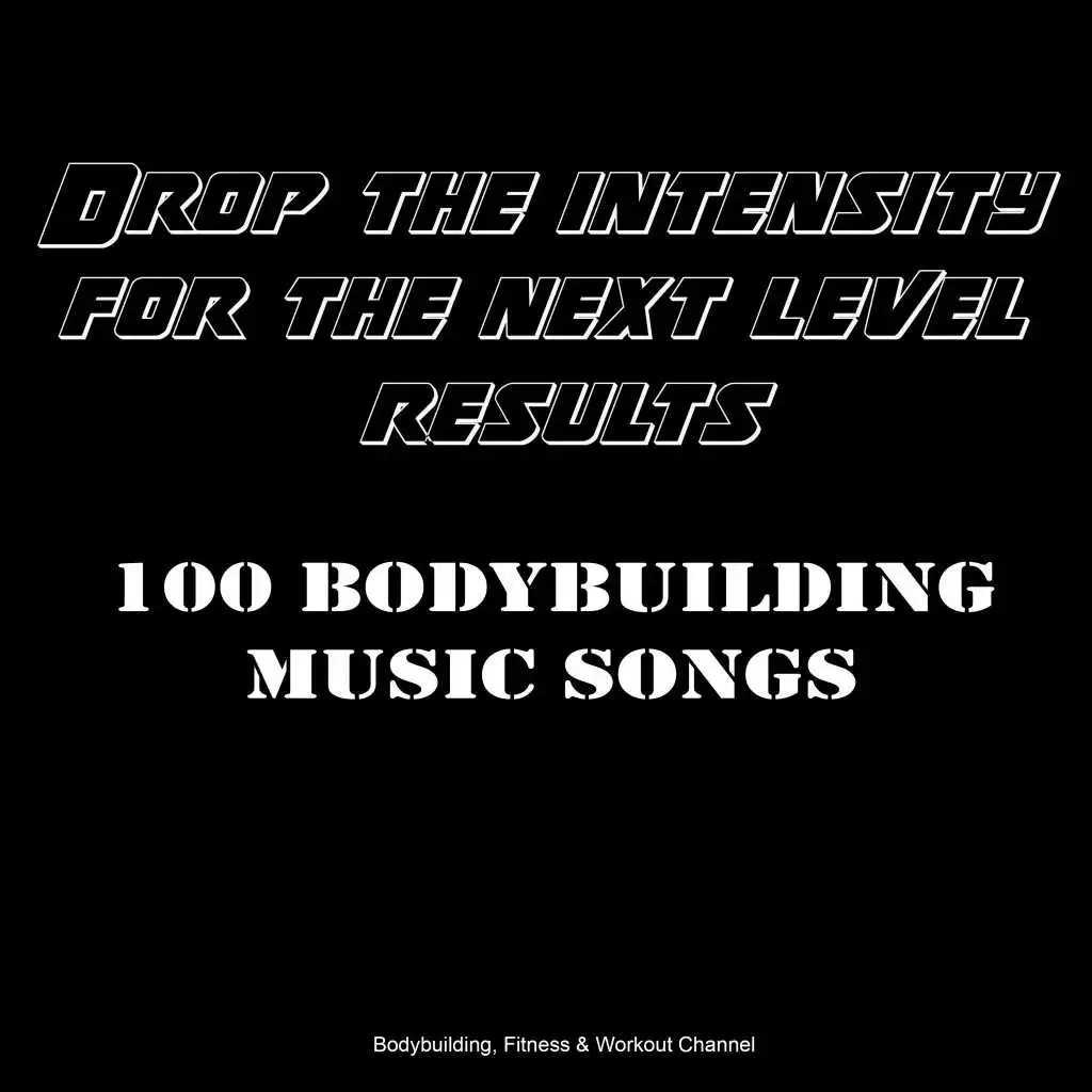 Drop the Intensity for the Next Level Results: 100 Bodybuilding Music Songs