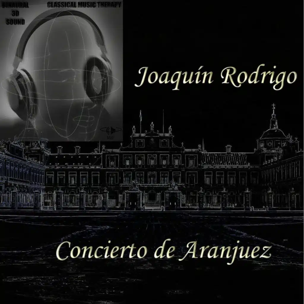 Concierto de Aranjuez - Joaquín Rodrigo Joaquín Rodrigo - Binaural 3D Sound - Music Therapy