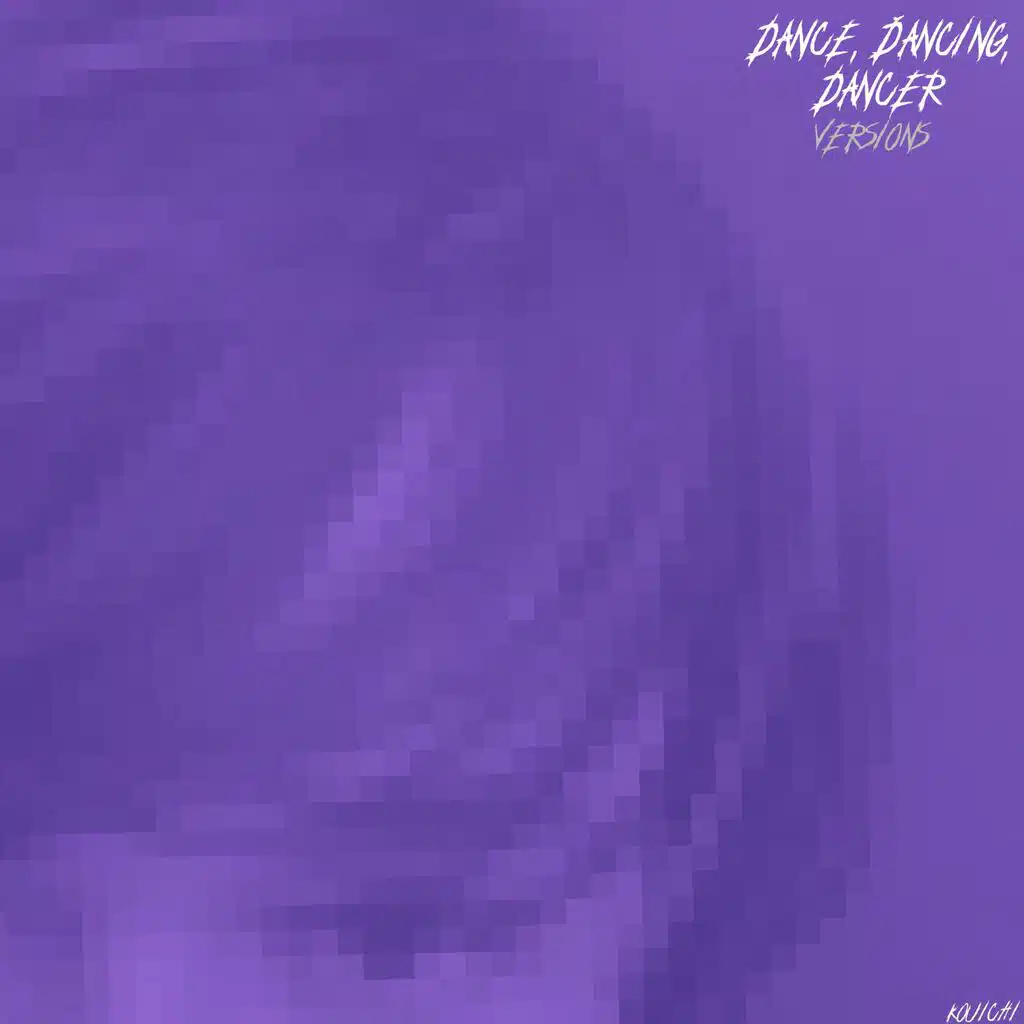 DANCE, DANCING, DANCER (VERSIONS)