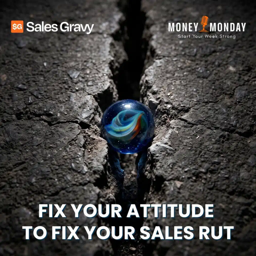Fix Your Attitude to Fix Your Sales Rut (Money Monday)