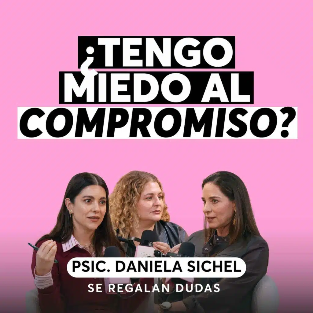 ¿Por qué le tenemos miedo al compromiso? | Daniela Sichel | Episodio 692