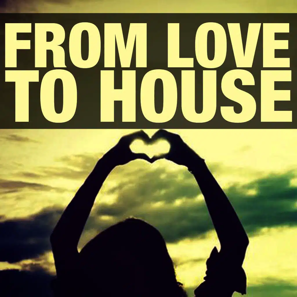 From Love to House