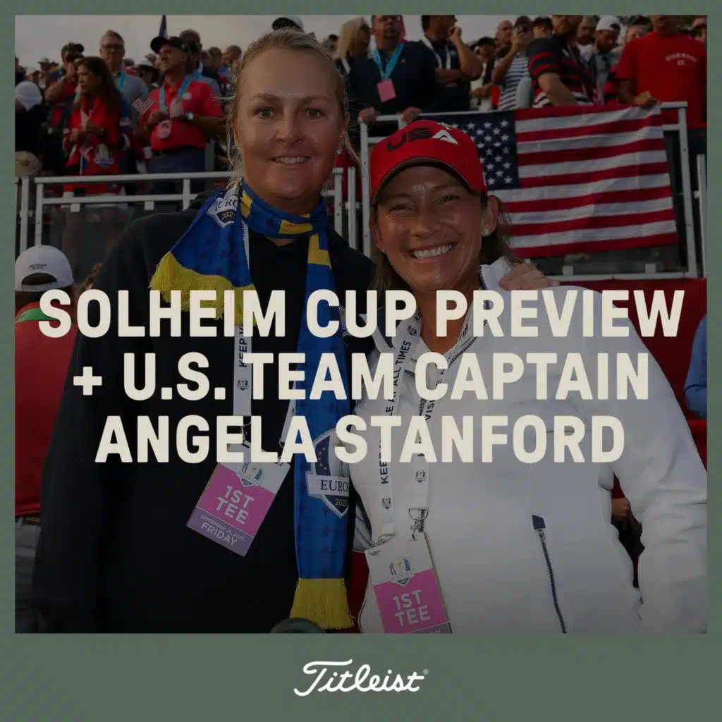 1205: Solheim Cup Preview + US Team Captain Angela Stanford