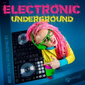 Electronic Underground (Ultimate EDM Music 2018)