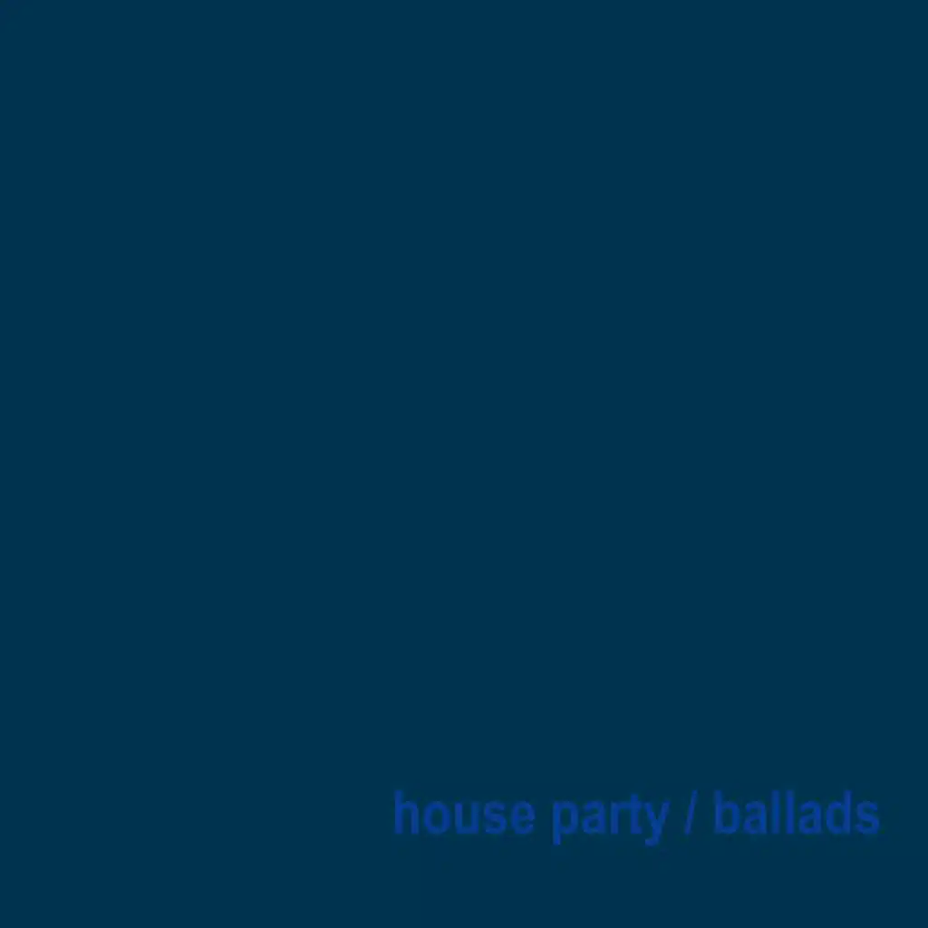 house party / ballads