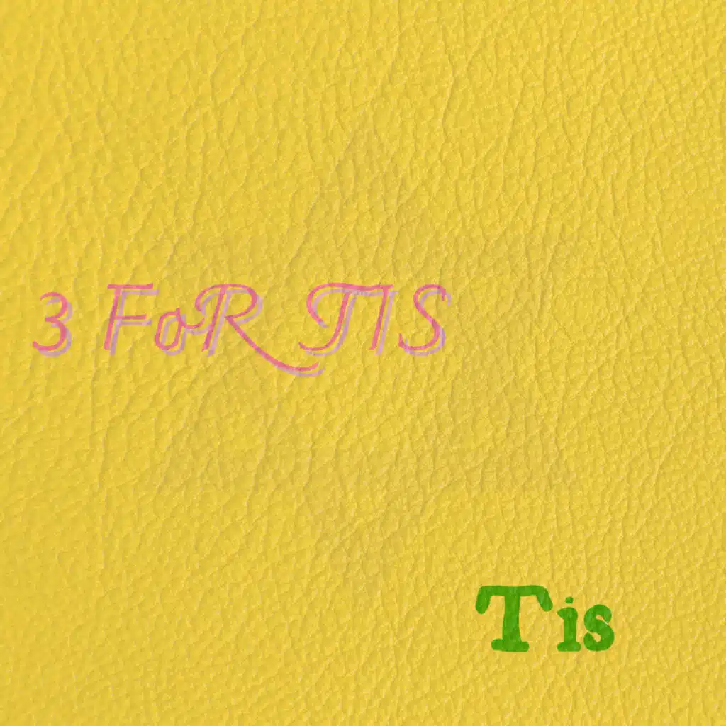3 for Tis