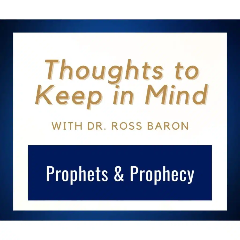 Thoughts to Keep in Mind • Prophets and Prophecy • Dr. Ross Baron • Sept. 7-13