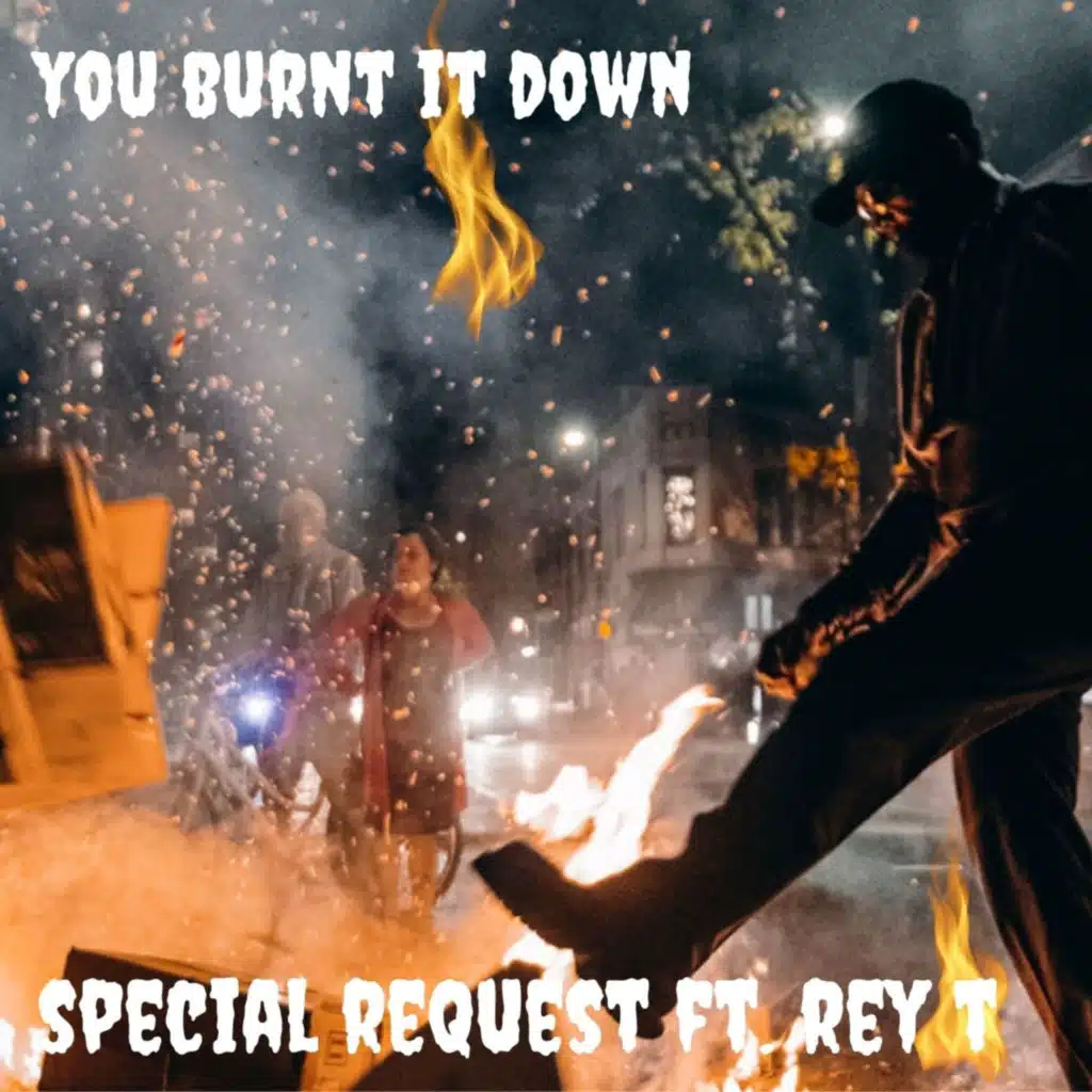 You Burnt It Down (feat. Rey T)