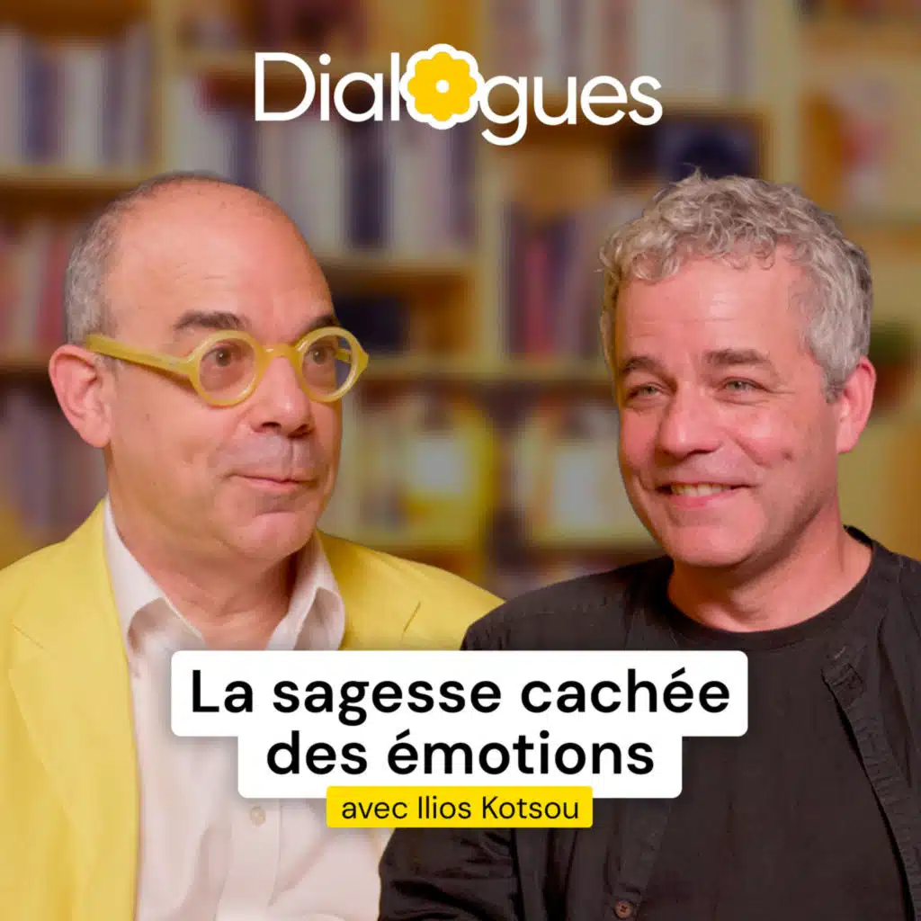 Comment trouver un rapport juste à nos émotions - Ilios Kotsou - Dialogue #269