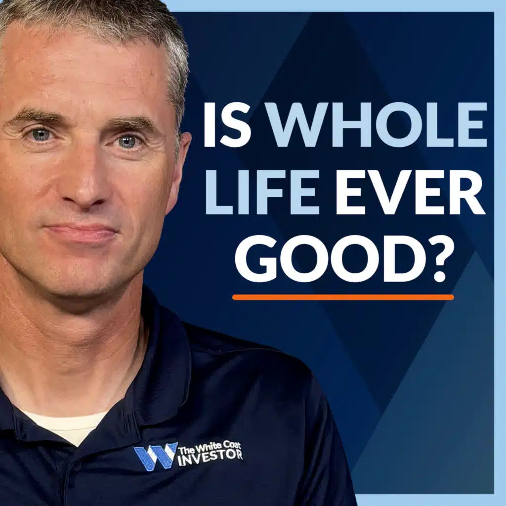WCI #488: Is Whole Life Insurance Ever a Good Idea?