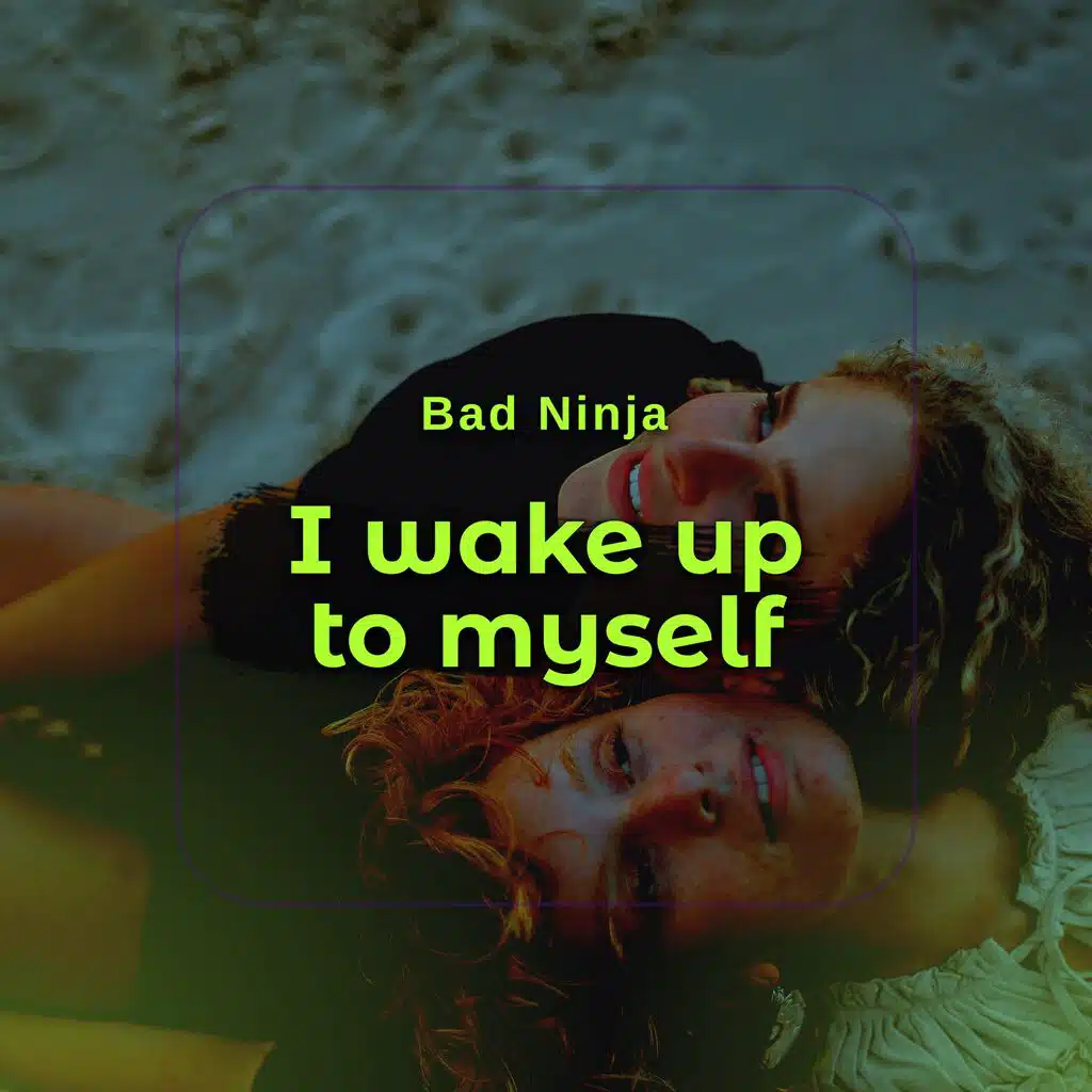 I wake up to myself
