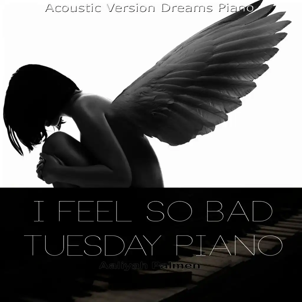 I Feel so Bad - Tuesday Piano