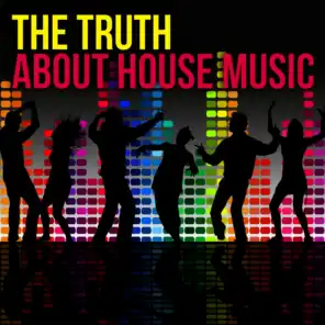 The Truth About House Music