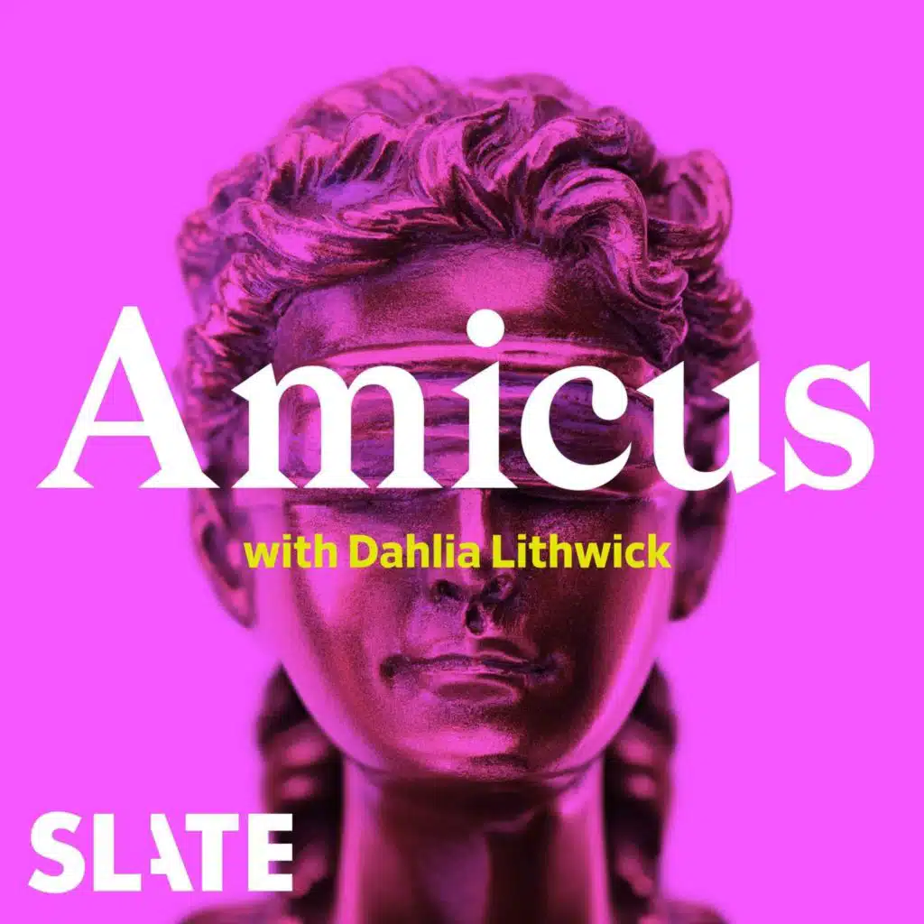 Amicus With Dahlia Lithwick | Law, justice, and the courts - Capitulation Nation
