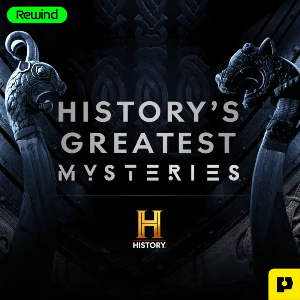Introducing History’s Greatest Mysteries, a new podcast from Rewind Studios and The History Channel