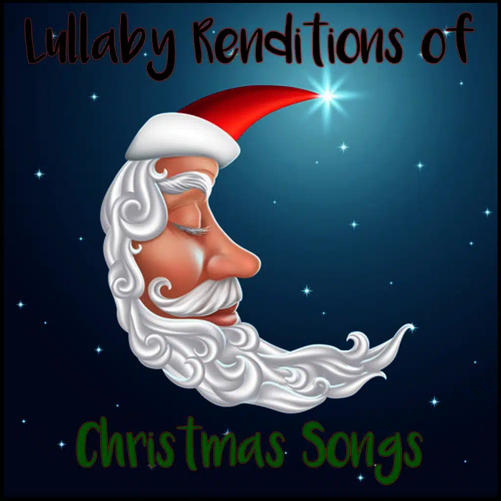 Lullaby Renditions of Christmas Songs