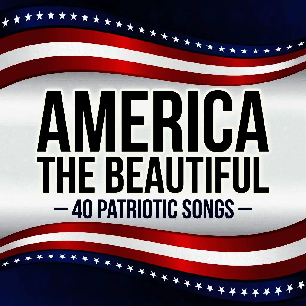 America the Beautiful - 40 Patriotic Songs