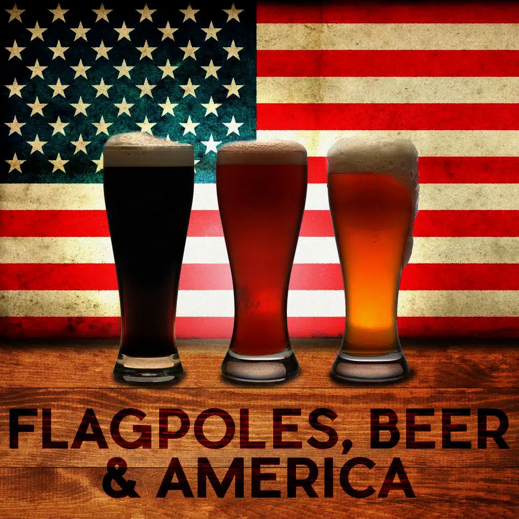 Flagpoles, Beer & America