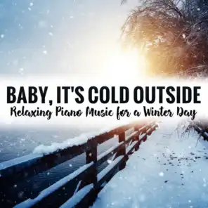 Baby, It's Cold Outside - Relaxing Piano Music for a Winter Day