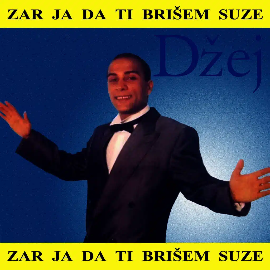Zar ja da ti brisem suze