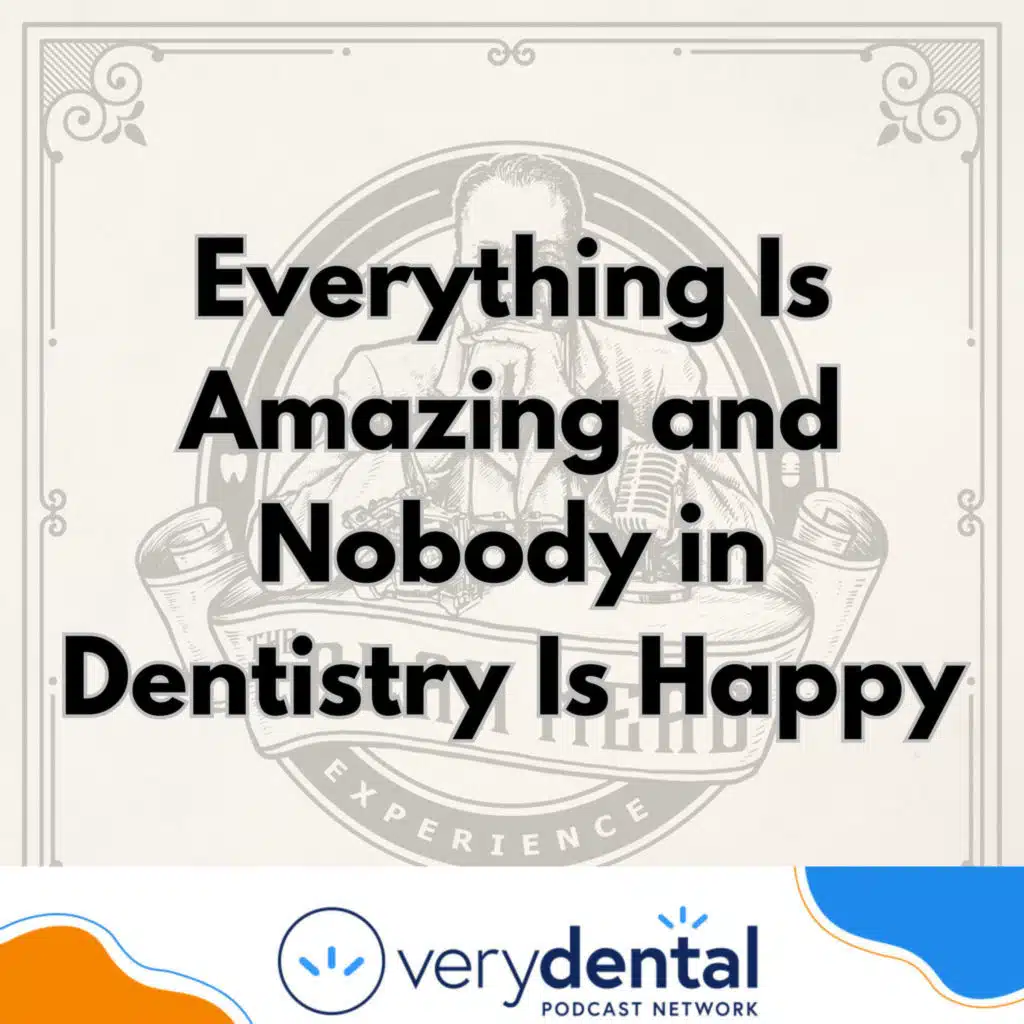 AME: Everything Is Amazing and Nobody in Dentistry Is Happy