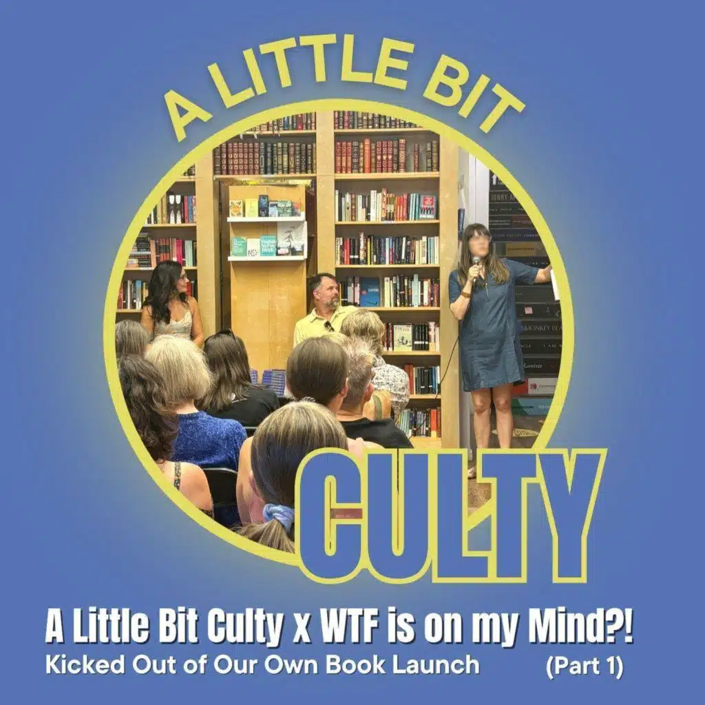 A Little Bit Culty x WTF is on my Mind?! - Kicked Out of Our Own Book Launch (Part 1)