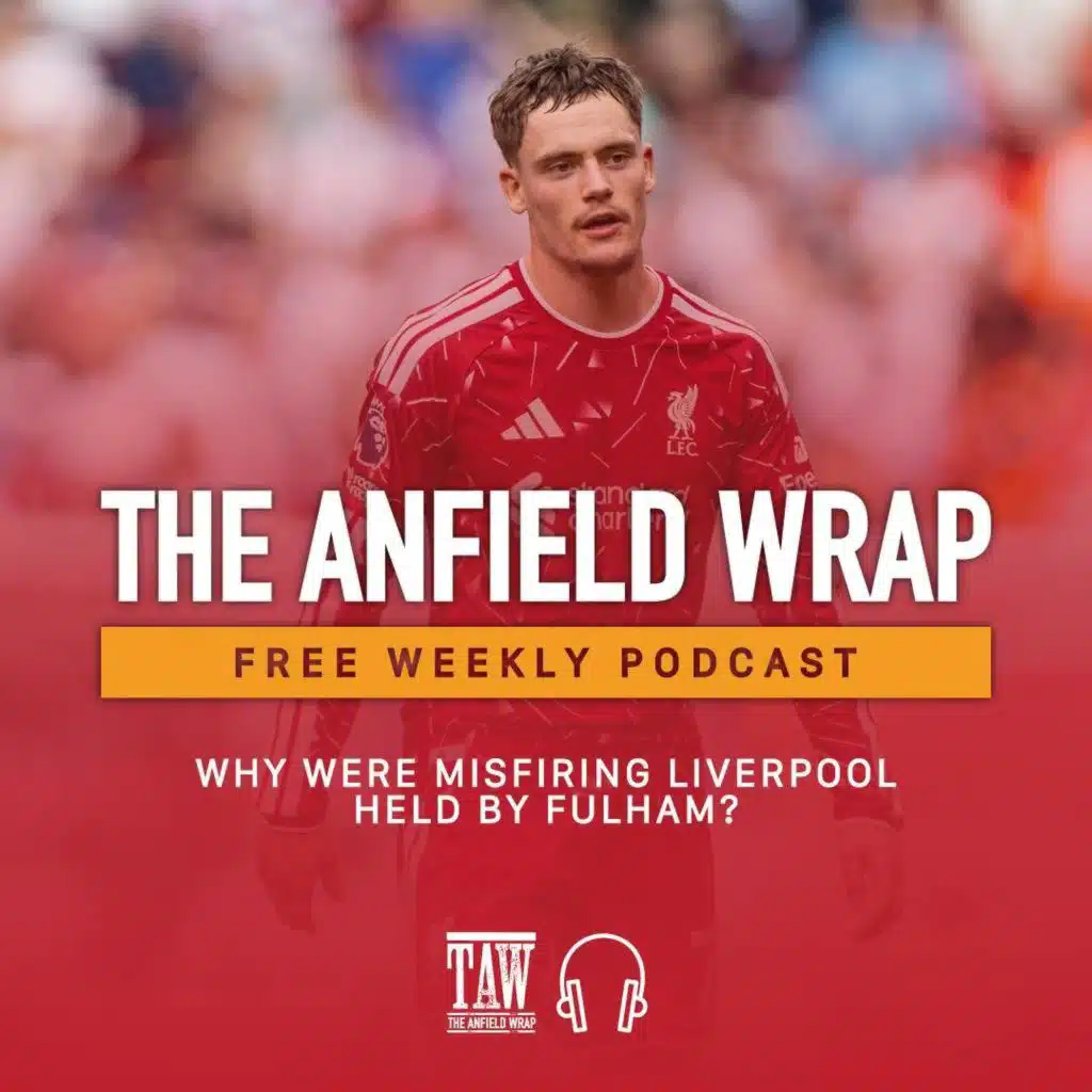 Why Were Misfiring Liverpool Held By Fulham?  | The Anfield Wrap