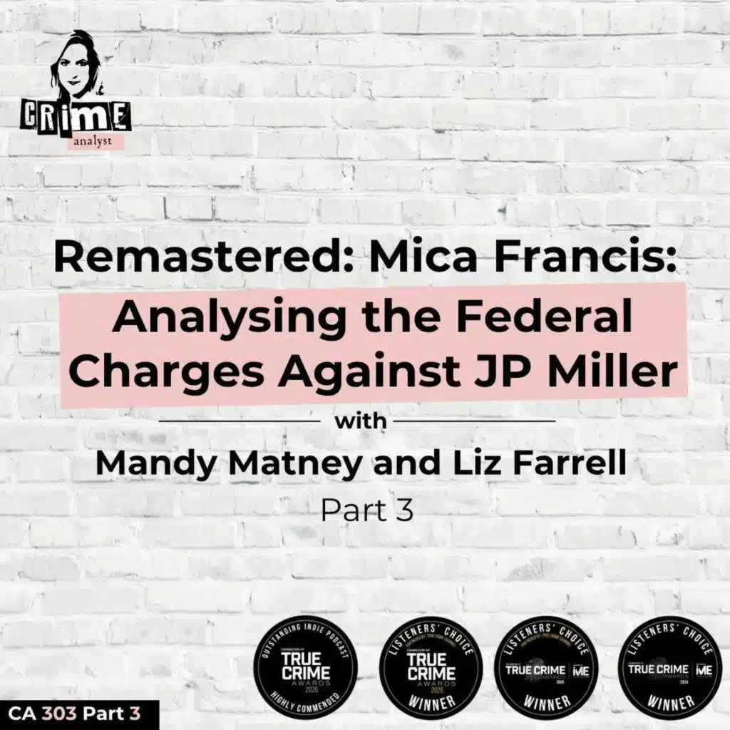 Ep 372: Remastered: Mica Francis: Analyzing the Federal Charges Against John Paul Miller with Mandy Matney and Liz Farrell pt 3