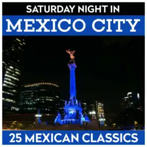 Saturday Night In Mexico City - 25 Mexican Classics