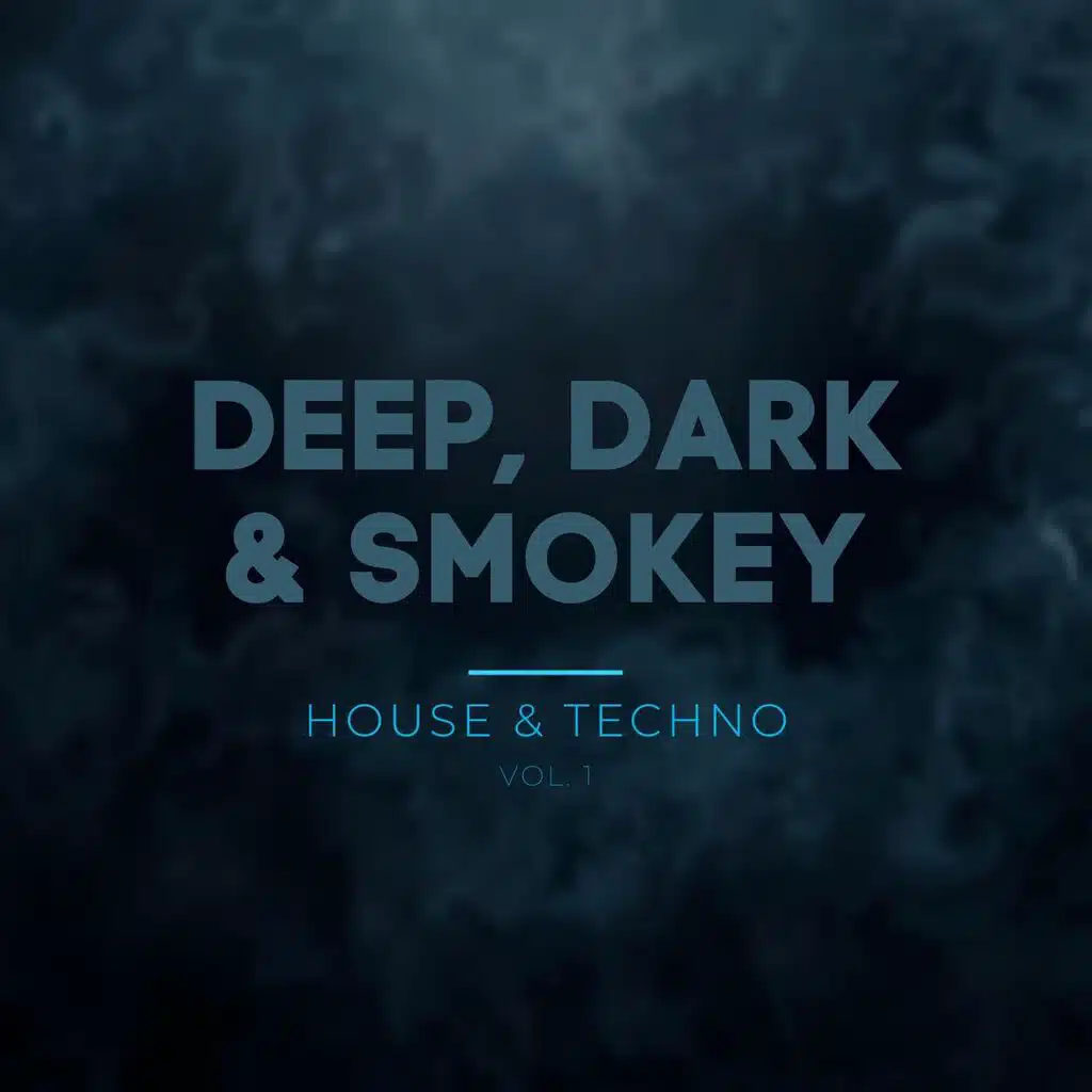 Deep, Dark & Smokey House & Techno Vol.1