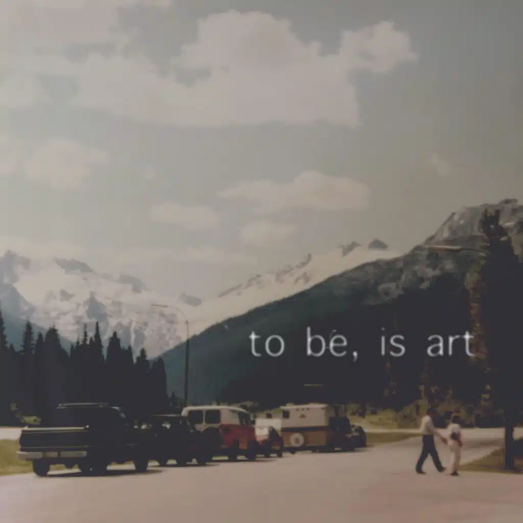 to be, is art