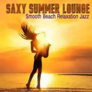 Saxy Summer Lounge (Smooth Beach Relaxation Jazz)