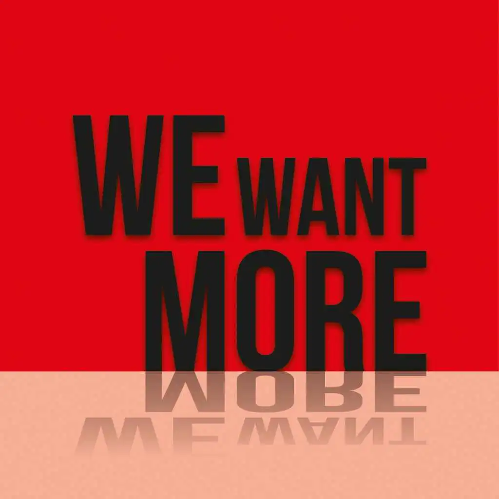 We Want More