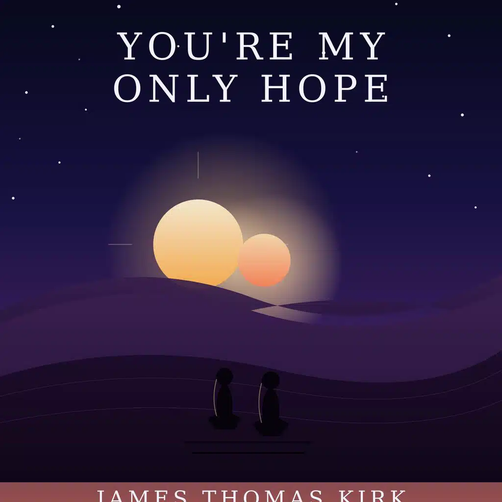 You're My Only Hope
