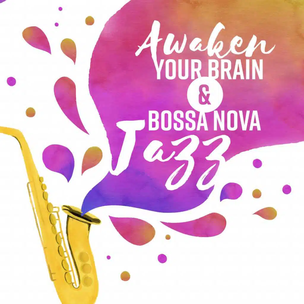 Awaken Your Brain & Bossa Nova Jazz – Work, Study, Concentration