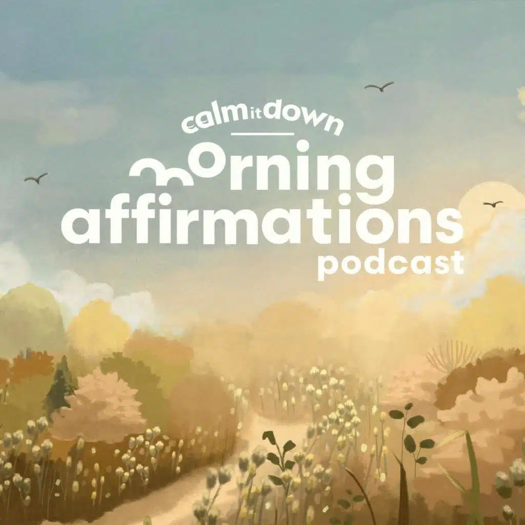 Calm it Down Podcast: Morning Affirmations - Growth Without an Announcement
