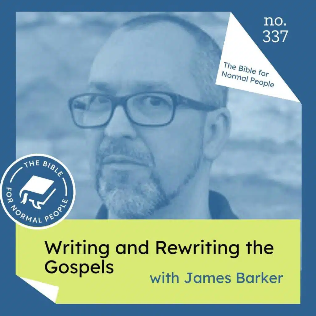 [Bible] Episode 337: James Barker - Writing and Rewriting the Gospels