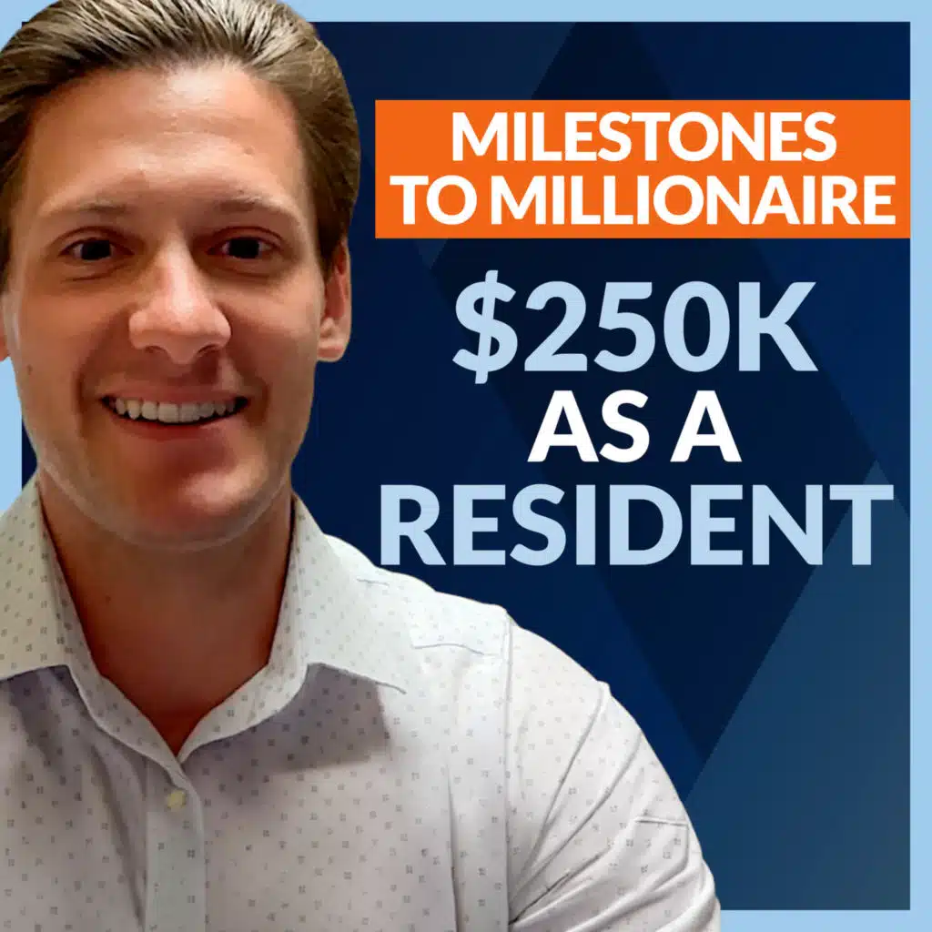 MtoM #293: $250K Net Worth During Residency