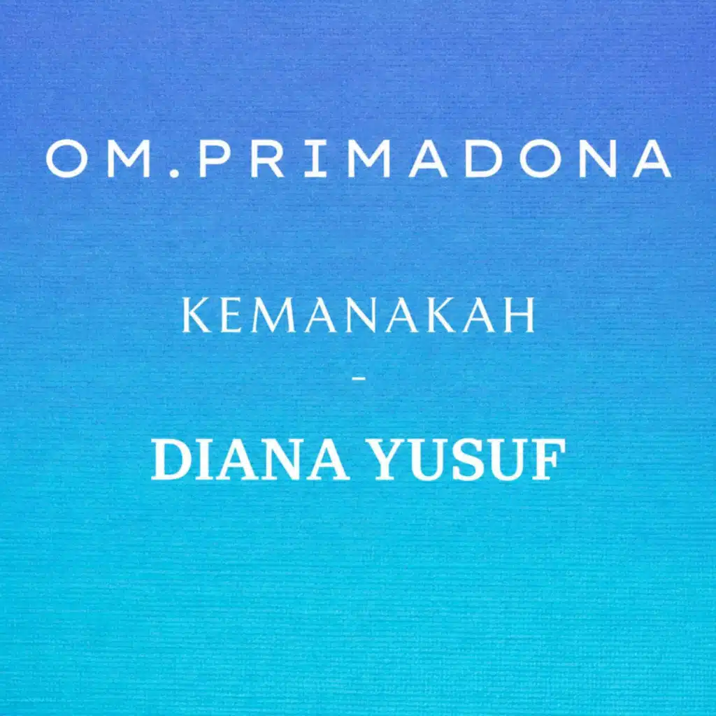 OM. Primadona "Kemanakah"