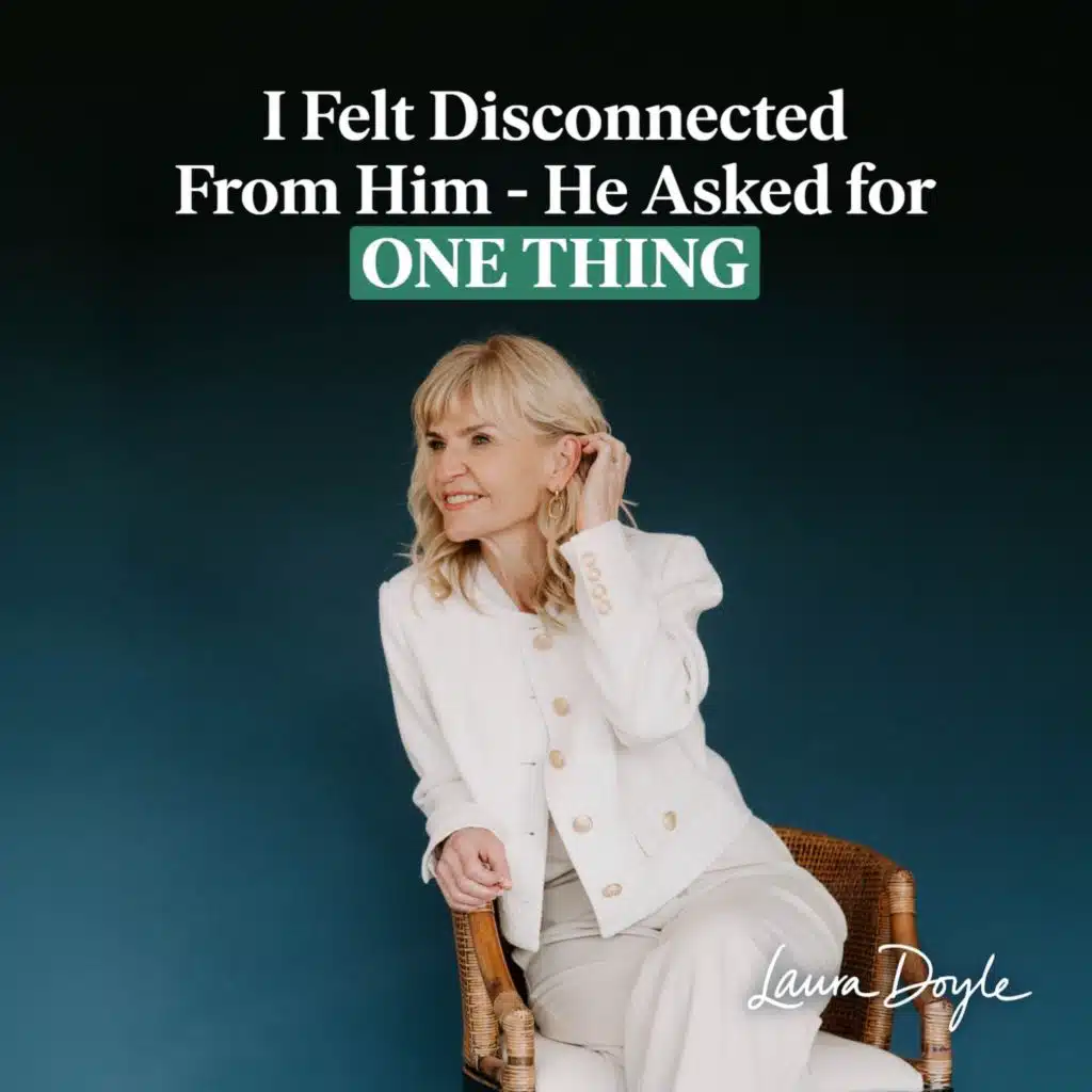 357: I Felt Disconnected From Him - He Asked for One Thing