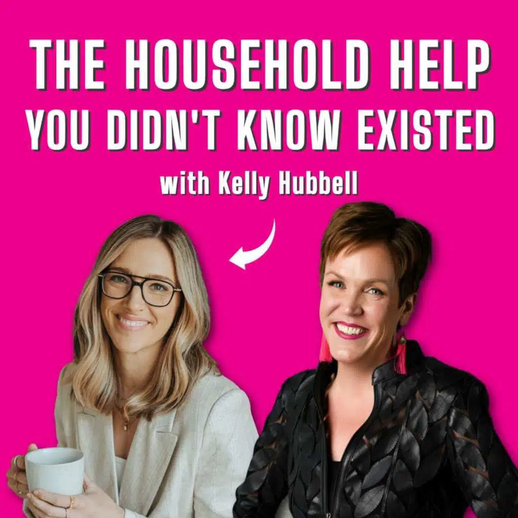 The Household Help You Didn't Know You Could Hire with Kelly Hubbell