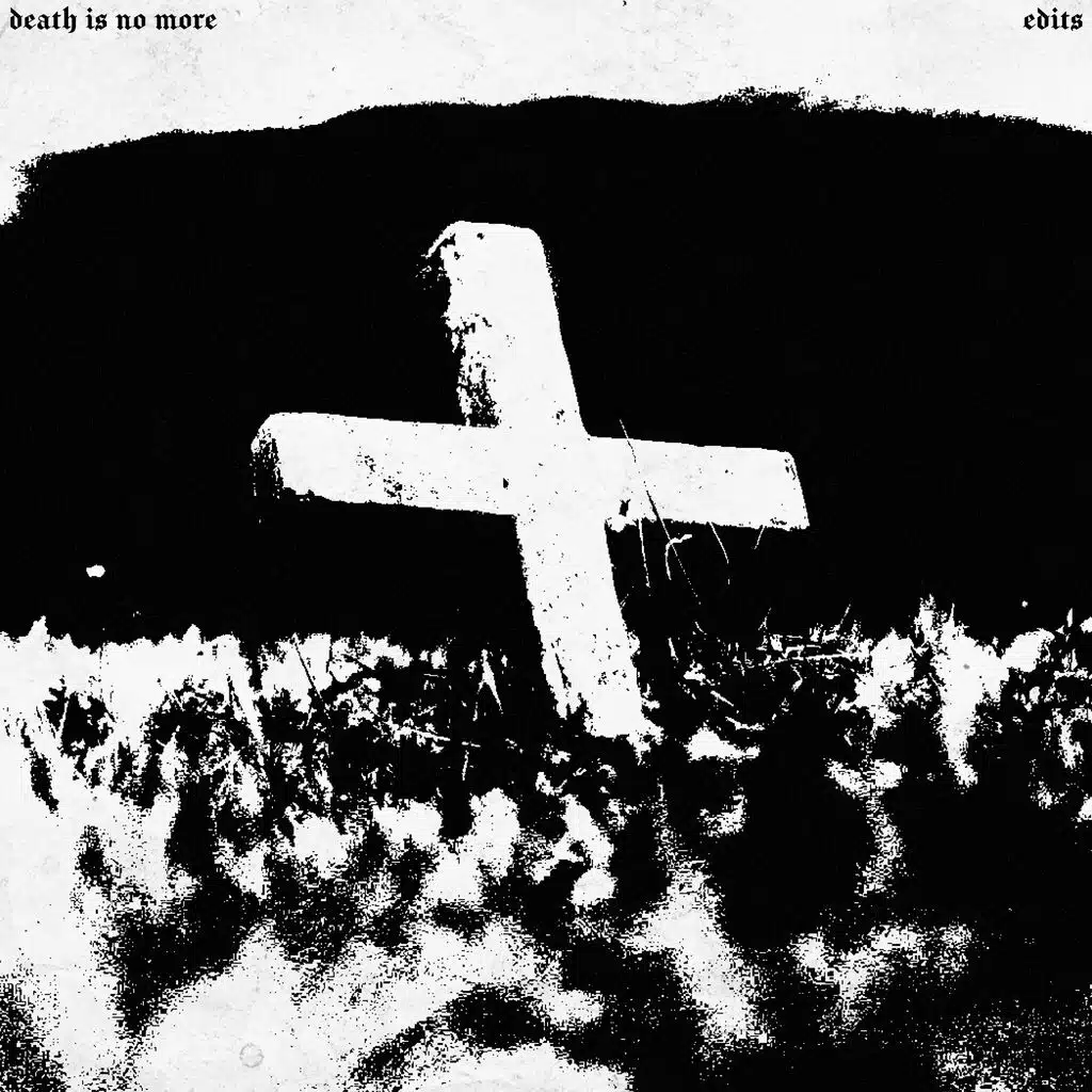 Death Is No More (Edits)
