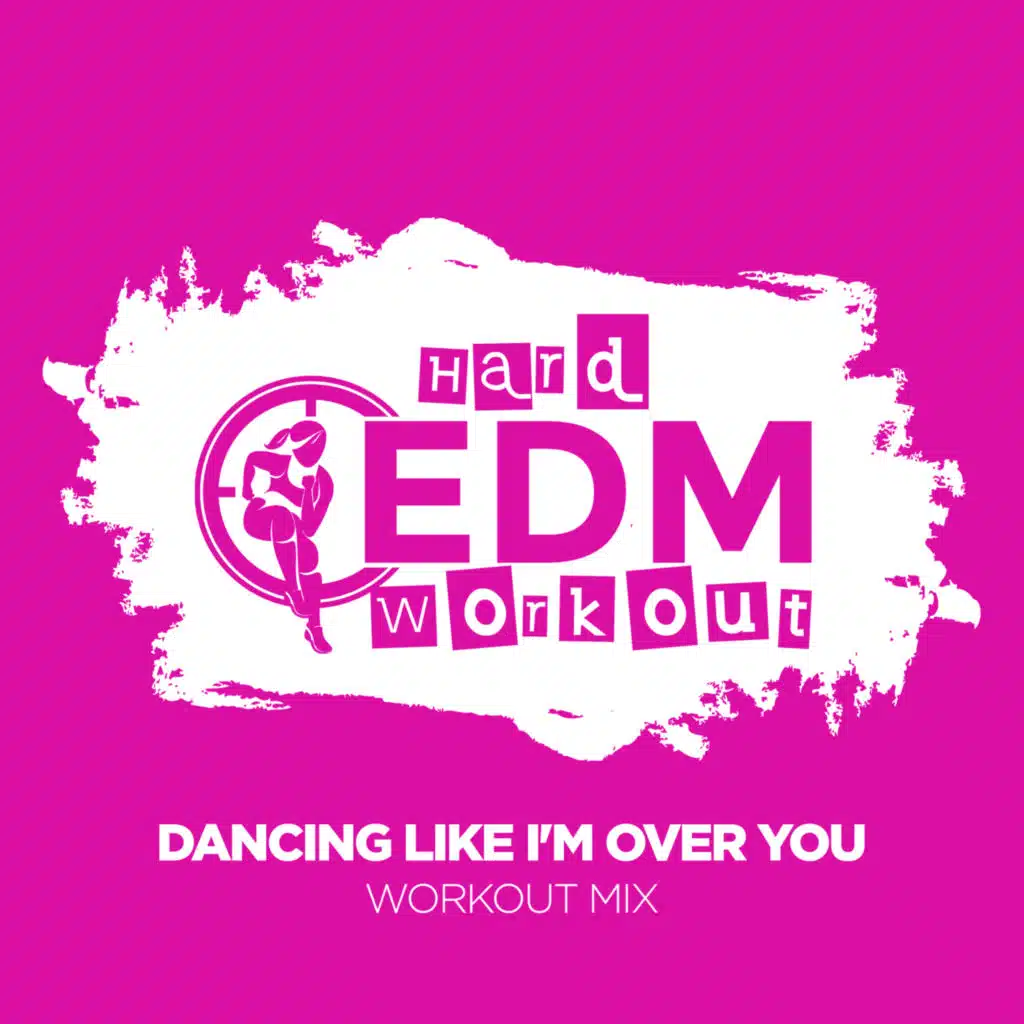 Dancing Like I'm Over You (Workout Mix 140 bpm)