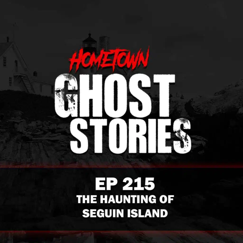 EP 215 - The Haunting of Seguin Island | Maine