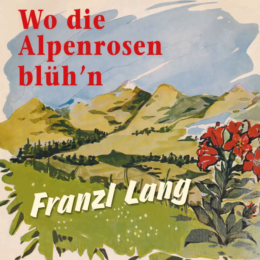 Wo die Alpenrosen blüh'n