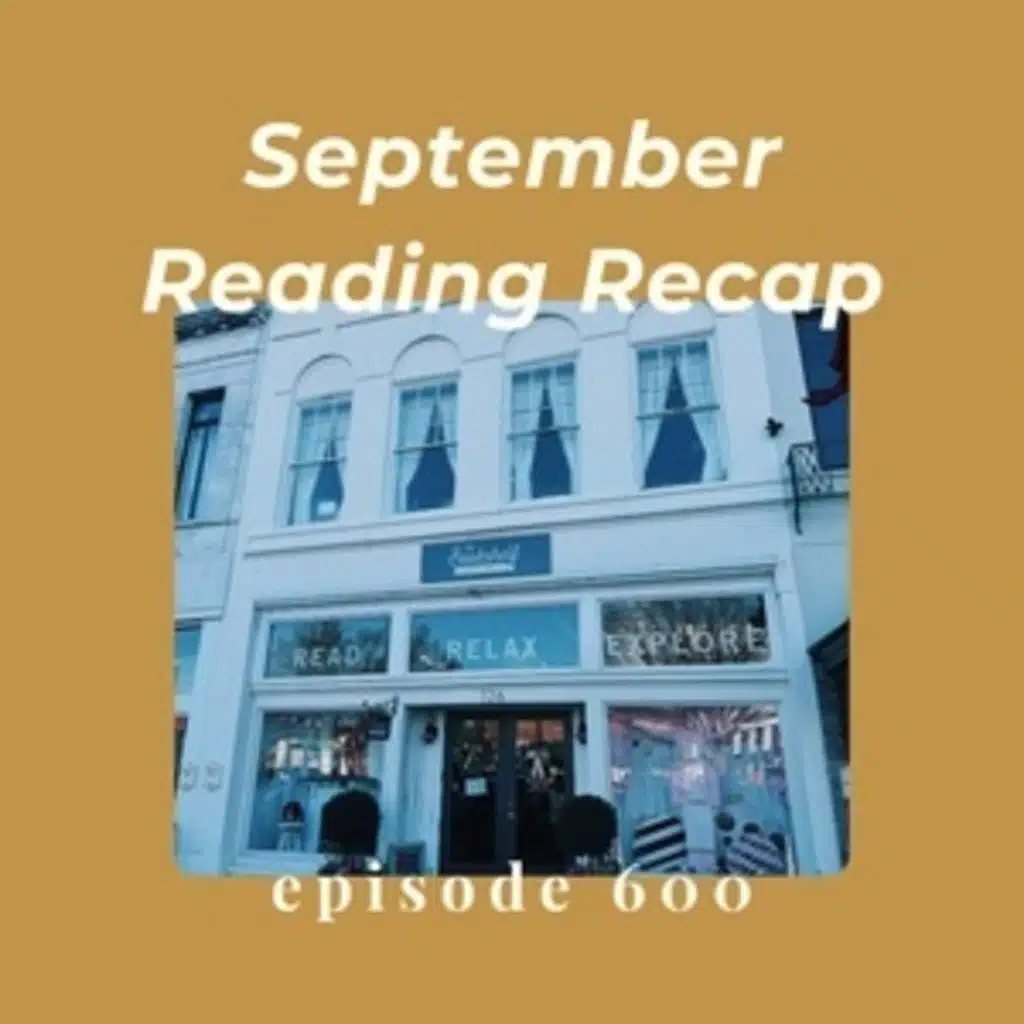 Episode 600 || Reading Recap: September