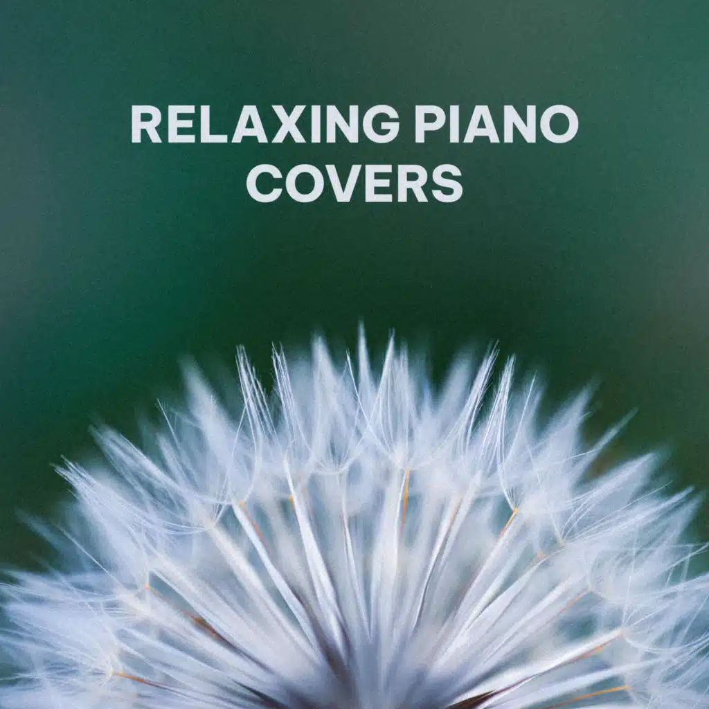 Relaxing Piano Covers