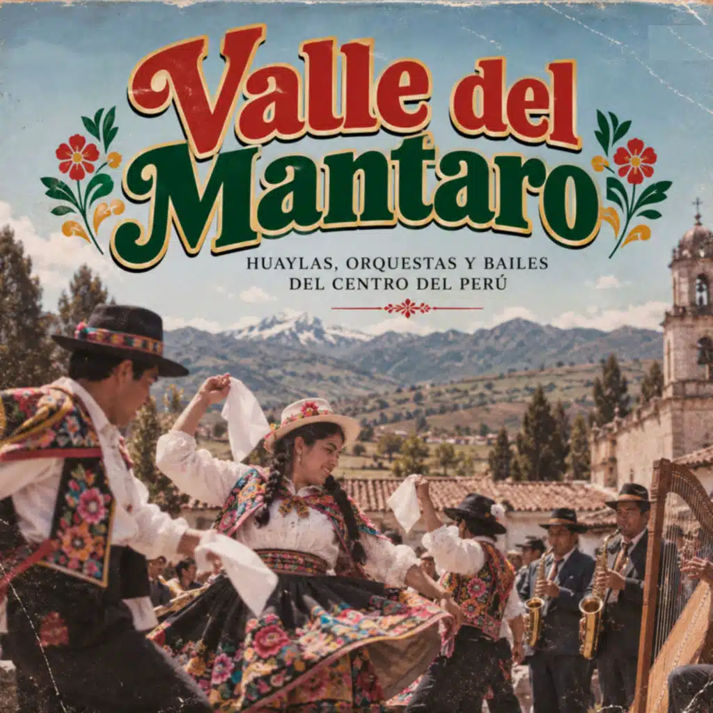 Valle del Mantaro: Huaylas, orquestas y Bailes del Centro del Perú