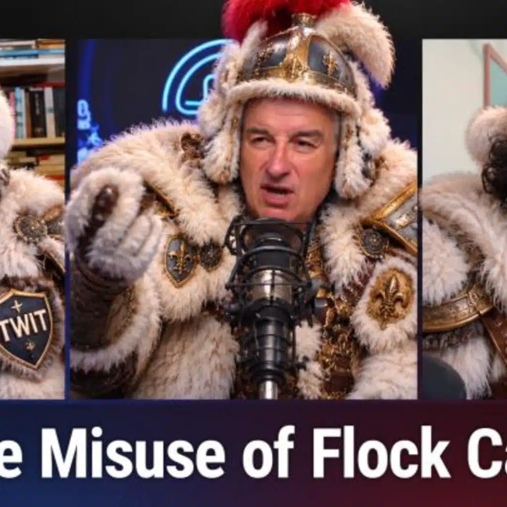 TWiT 1096: Fluff for Armor - Flock Cameras, ALPR Abuse, & DNA Collecting