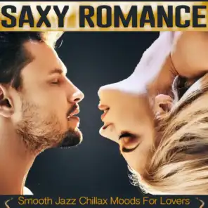Saxy Romance - Smooth Jazz Chillax Moods For Lovers